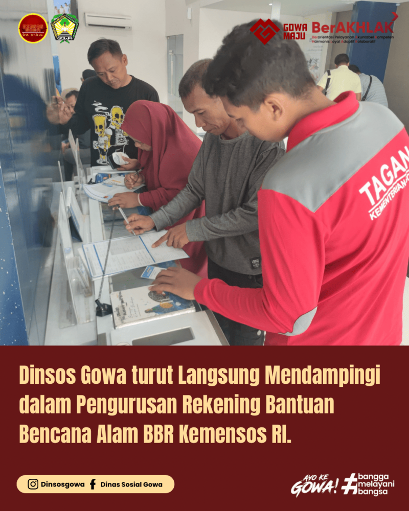 Dinsos Gowa turut Langsung Mendampingi dalam Pengurusan Rekening Bantuan Bencana Alam BBR Kemensos RI